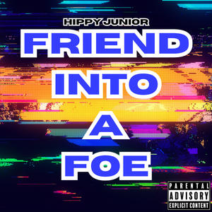 Friend Into A Foe (Explicit)