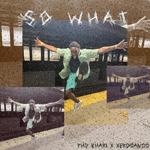 So WHAT? (feat. Xerogangg) [Explicit]