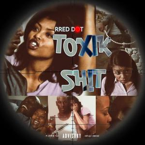 Toxik Sh!t (Explicit)