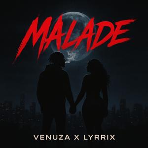 MALADE (feat. Lyrrix) (Explicit)