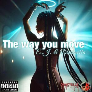 The way you move (feat. Drakyella) [Explicit]