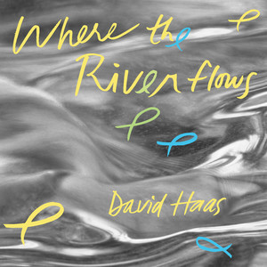 Haas, David: Where The River Flows