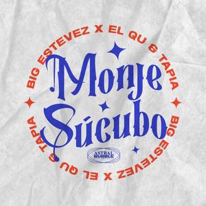 MONJE/SÚCUBO (feat. BIG ESTEVEZ, TAPIA & ELQU) [Explicit]