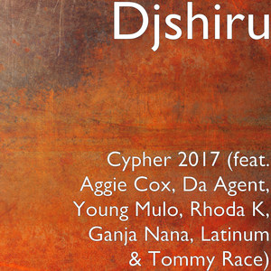 Cypher 2017(feat. Aggie Cox, da Agent, Young Mulo, Rhoda K, Ganja Nana, Latinum & Tommy Race)