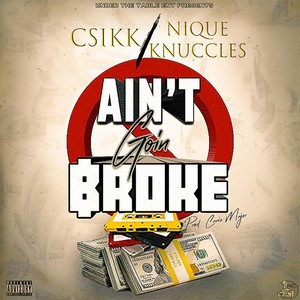 Ain't Goin Broke (feat. Tha KiDD & Nique Knuccles) [Explicit]