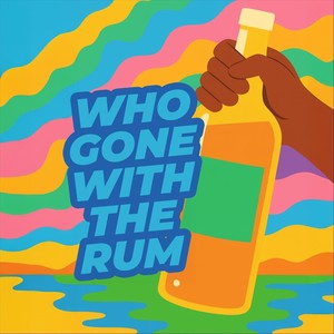 Who Gone With The Rum (feat. Skinny Banton)