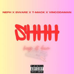 SHHH keep it down (feat. Ne3ph, Bware & T-Mack) (Explicit)