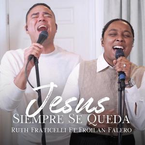 Jesus Siempre Se Queda (feat. Froilan Falero)