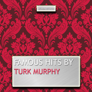 Famous Hits By Turk Murphy