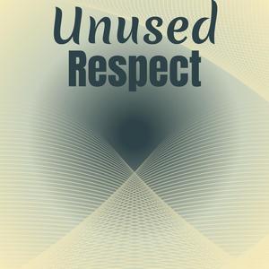 Unused Respect