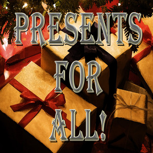 Presents For All!