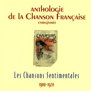 Anthologie de la chanson française : Chansons sentimentales 1900-1920