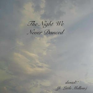 The Night We Never Danced (feat. Little Mellow)