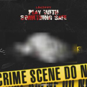 Play With Something Safe (Explicit)