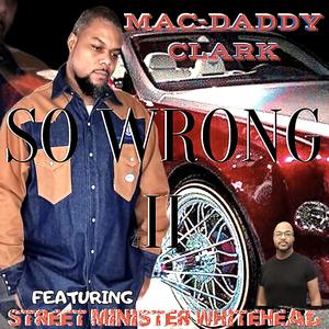 So Wrong II (feat. Mac-Daddy Clark) (RIP Johnny Clark Jr) (Radio Edit)