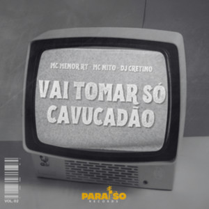 Vai Tomar Só Cavucadão (feat. FIRMAH & Paraíso Records) (Explicit)