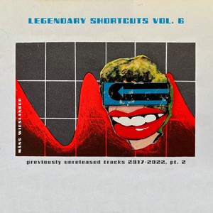 Legendary Shortcuts Vol. 6 - Previously Unreleased Tracks 2017-2022, Pt. 2