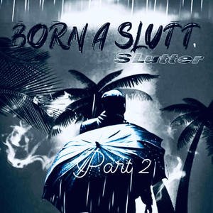 Born A Slut 2 (Explicit)