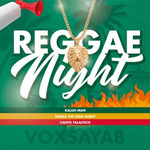 Reggae Night(feat. Kaluh Man, Shaka The High Shent & Canto Yalalteco)