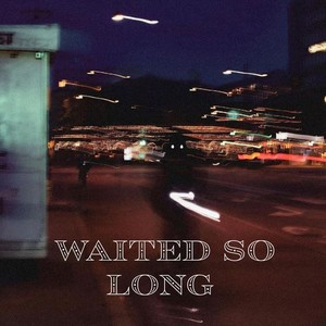 Waited So Long (feat. MilleniumKid, Erobé & Yung Yury)