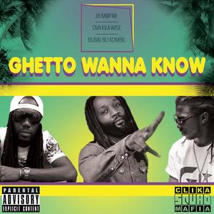 Ghetto Wanna Know (feat. Ova kila Wise & Bubal bu Kombil)