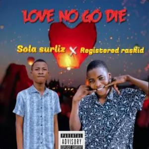 Love no go die (feat. Registered raskid) (Explicit)