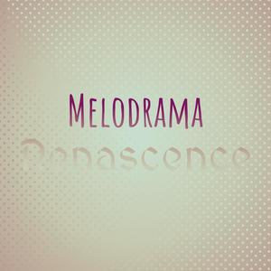 Melodrama Renascence