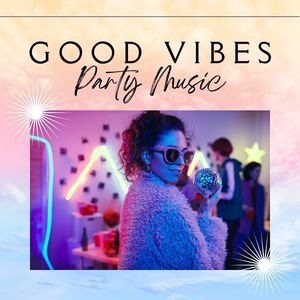 Good Vibes Party Music (Explicit)