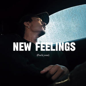 (**** your) NEW FEELINGS [Explicit]