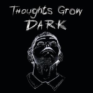 Thoughts Grow Dark (Explicit)