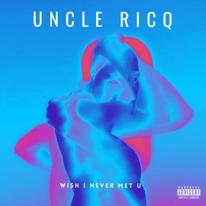 Wish I Never Met U (Explicit)