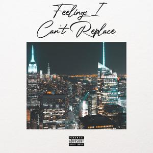 Feelings I Can't Replace (Explicit)