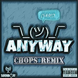 Anyway (feat. Reece Mills, J-Mal & Drew Breezy) [Chops Remix] [Explicit]