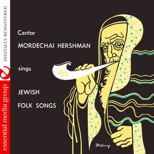 Cantor Mordechai Herschman Sings Jewish Folk Songs (Digitally Remastered)