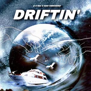 Driftin (feat. Nai & Ean Cerogino) [Explicit]