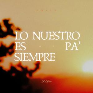 Lo Nuestro Es Pa' Siempre