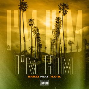 I'm Him (feat. R.O.B.) [Explicit]