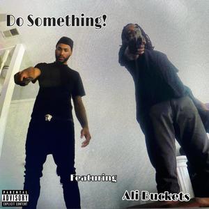 Do Something! (feat. Ali Buckets) (Explicit)