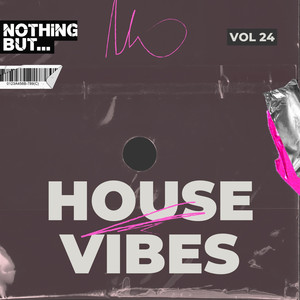 Nothing But... House Vibes, Vol. 24 (Explicit)