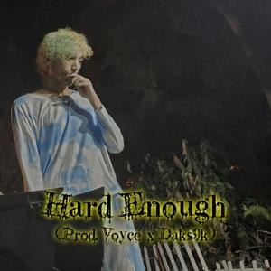 Hard Enough(feat. Daks9k & Voyce Beats) (Explicit)
