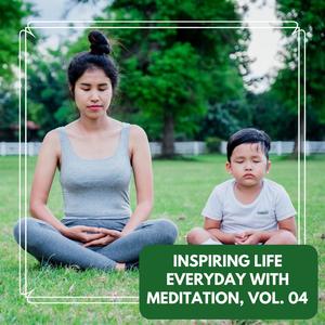 Inspiring Life Everyday With Meditation, Vol. 04