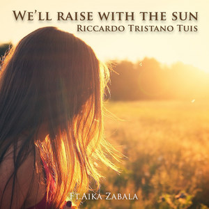 We'll raise with the sun