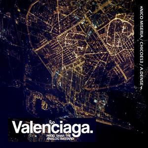 Valenciaga(feat. Nico Miseria, A.Dense & Shar the Analog Bastard) (Explicit)