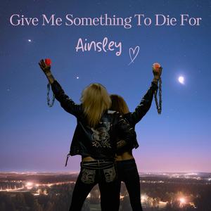 Give Me Something To Die For