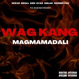 WAG KANG MAGMAMADLI (feat. M!KAS, ERROL, KEN, EYAS, OBLAK & HOMERYOH) (Explicit)