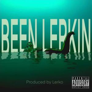 Been Lerkin (Explicit)