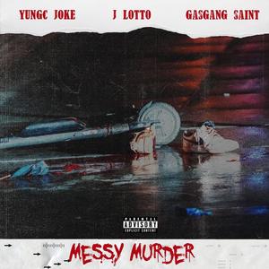 Messy Murder (feat. J Lotto & Gas Gang Saint) [Explicit]