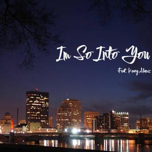 I'm So Into You (feat. Keary Alaniz)