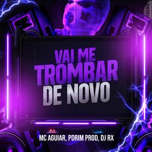 Vai Me Trombar Denovo (Explicit)
