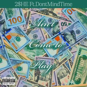 Aint come to play (feat. DontMindTime) (Explicit)